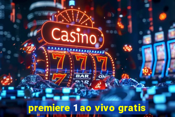 premiere 1 ao vivo gratis